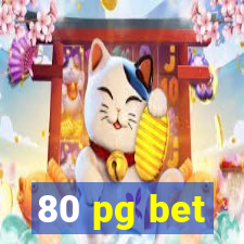 80 pg bet